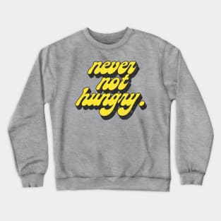 Never Not Hungry .. Retro Typography Slogan Design Crewneck Sweatshirt